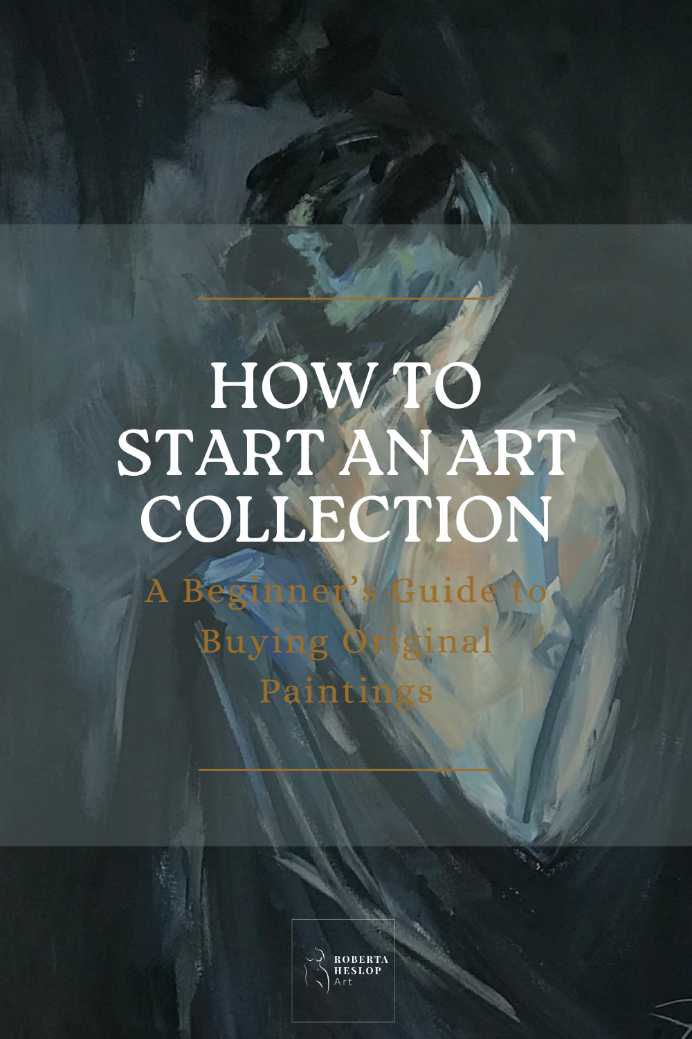 How to Start an Art Collection – Blog graphic featuring original oil painting by Roberta Heslop. A beginner’s guide to buying original paintings.